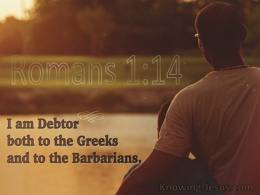 Romans 1:14 I Am Debtor Both To The Greek And To The Barbarians (utmost)07:15